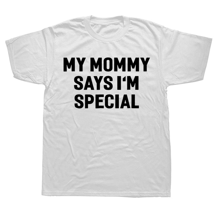 Funny My Mommy Says I'm Special T Shirt Summer Style Graphic Cotton Streetwear Short Sleeve Birthday Gifts T-shirt Mens Clothing